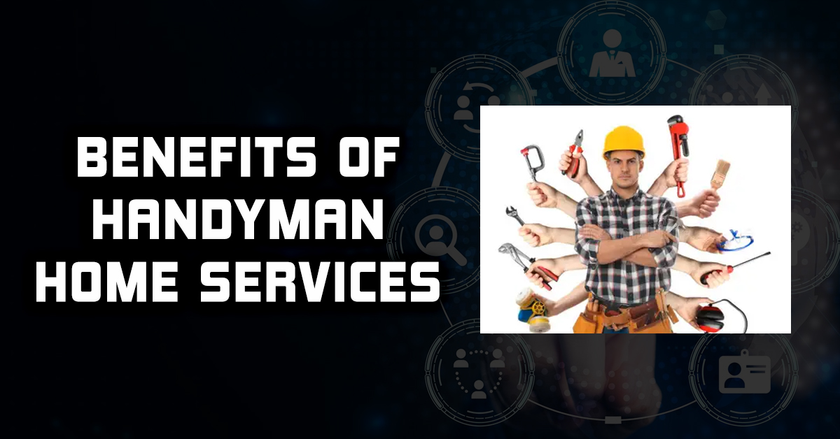 Benefits of Handyman Home Services
