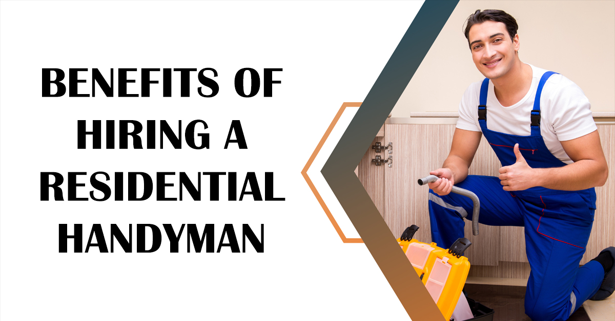 Benefits of Hiring a Residential Handyman