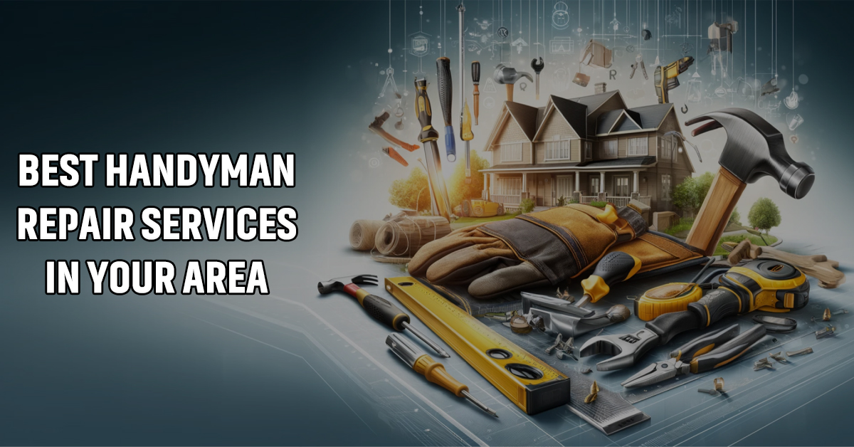 Best Handyman Repair Services in Your Area