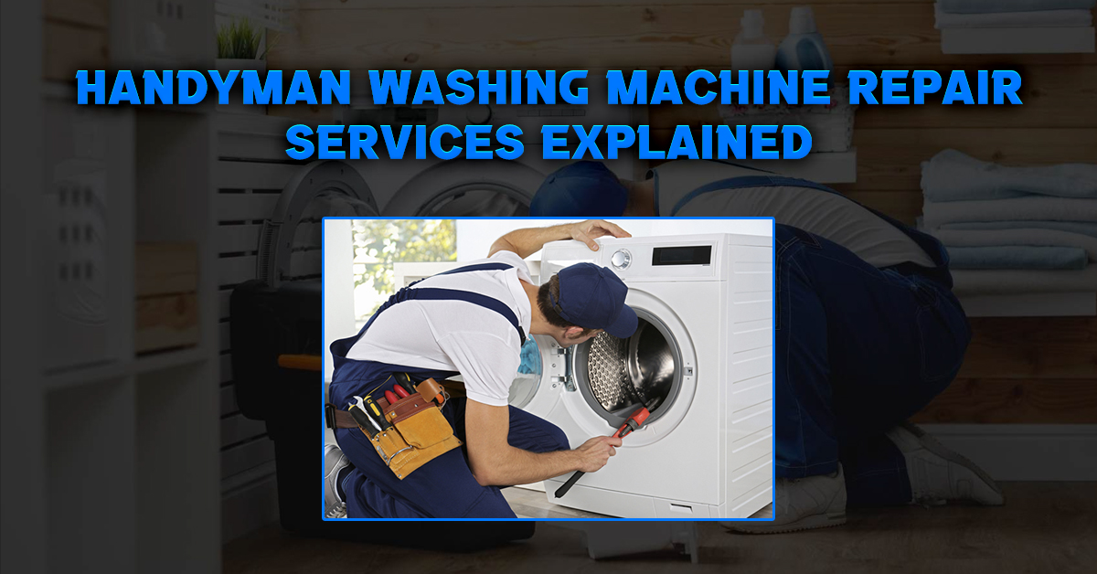 Handyman Washing Machine Repair Services Explained