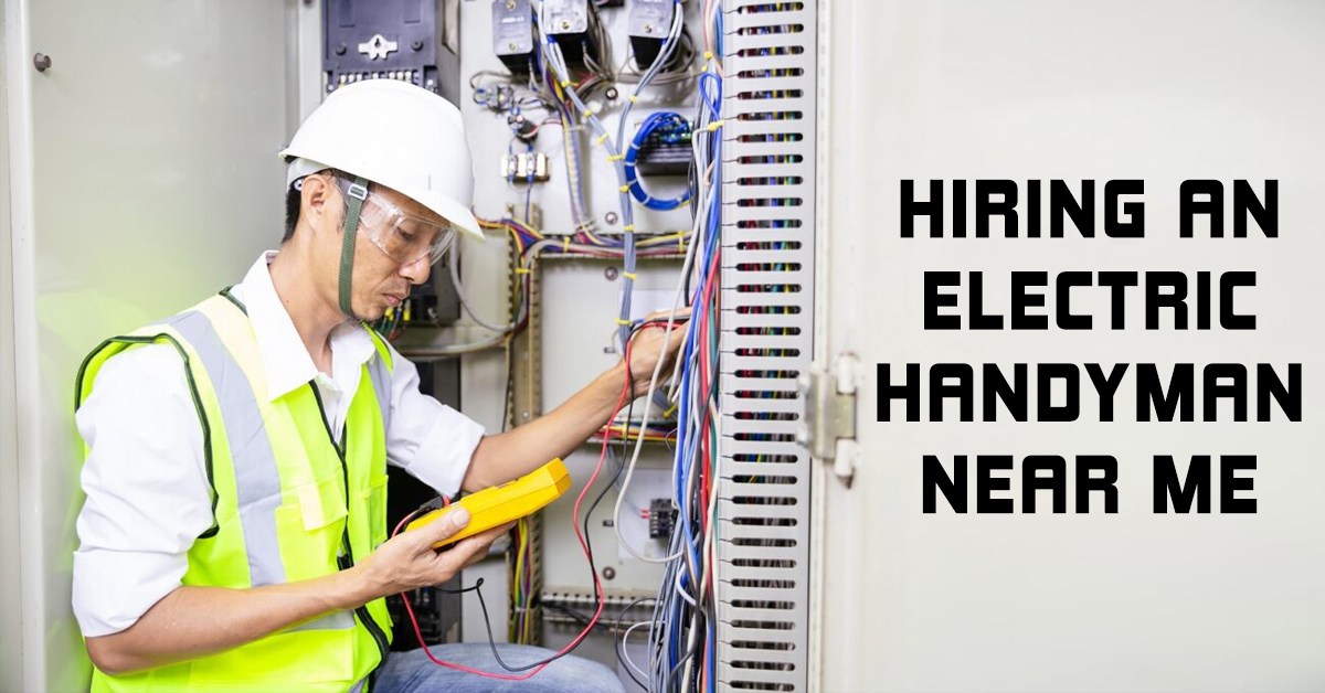 Hiring an Electric Handyman Near Me