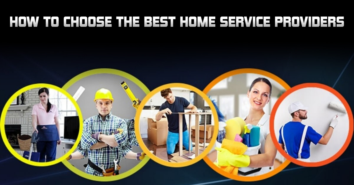 How to Choose the Best Home Service Providers