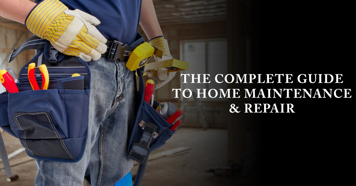The Complete Guide to Home Maintenance & Repair