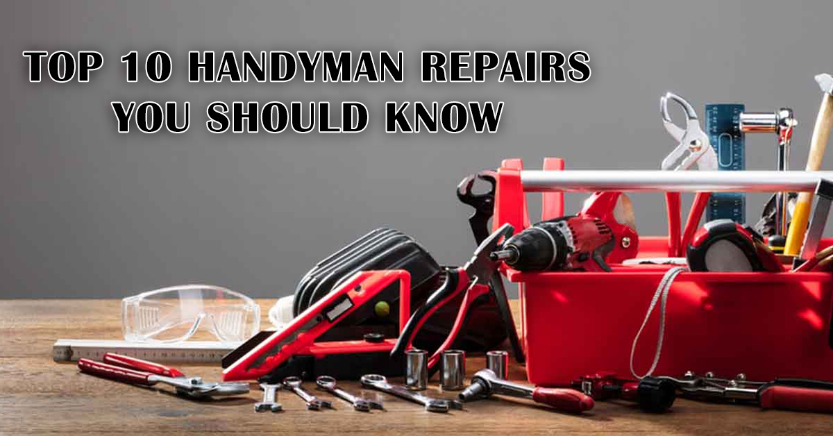 Top 10 Handyman Repairs You Should Know
