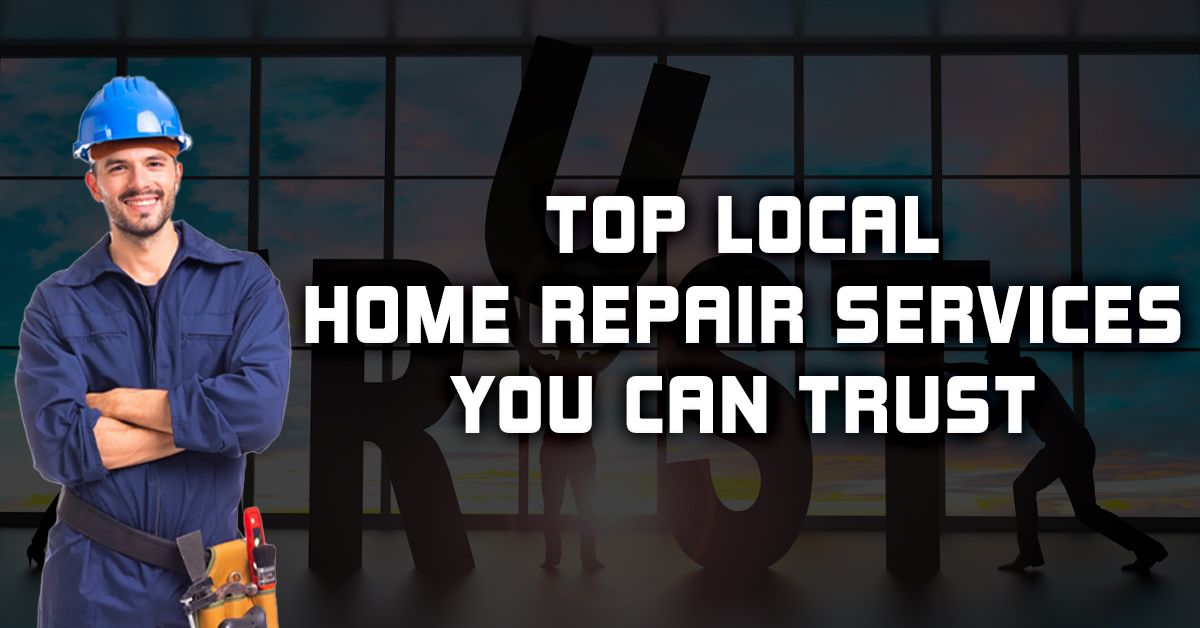 Top Local Home Repair Services You Can Trust