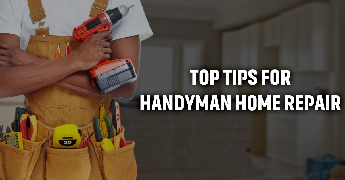 Top Tips for Handyman Home Repair